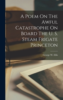 Hardcover A Poem On The Awful Catastrophe On Board The U. S. Steam Frigate Princeton Book