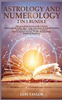 Hardcover Astrology and Numerology 2 in 1: Discover all the Secrets of the Universe ( Horoscope & Zodiac Signs, Tarot, Enneagram & Empath Healing ) and The Powe Book