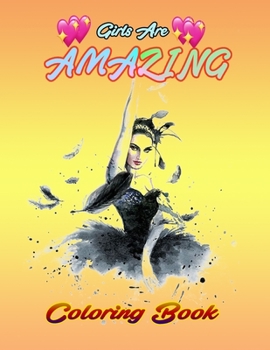 Girls Are AMAZING Coloring Book: A Coloring Book for Girls