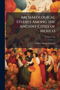 Paperback Archaeological Studies Among the Ancient Cities of Mexico Book