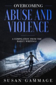 Paperback Overcoming Abuse and Violence: A Compilation from the Baha'i Writings Book