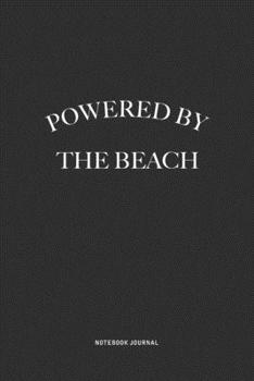 Powered By The Beach: A 6x9 Inch Journal Diary Notebook With A Bold Text Font Slogan On A Matte Cover and 120 Blank Lined Pages Makes A Great Alternative To A Card