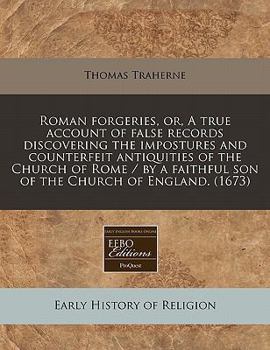 Paperback Roman Forgeries, Or, a True Account of False Records Discovering the Impostures and Counterfeit Antiquities of the Church of Rome / By a Faithful Son Book