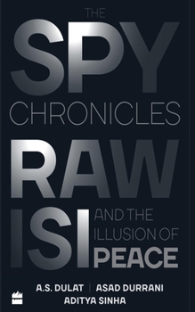 Hardcover The Spy Chronicles: RAW, ISI and the Illusion of Peace Book