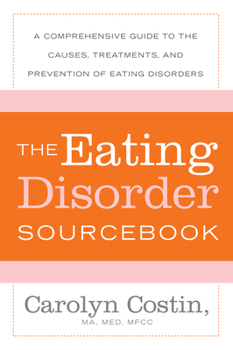 Paperback The Eating Disorders Sourcebook: A Comprehensive Guide to the Causes, Treatments, and Prevention of Eating Disorders Book