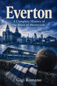 Paperback Everton: A Complete History of the Blues of Merseyside Book