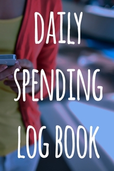 Daily Spending Log Book: The perfect way to record how much money you are spending - perfect to reflect on your spending!