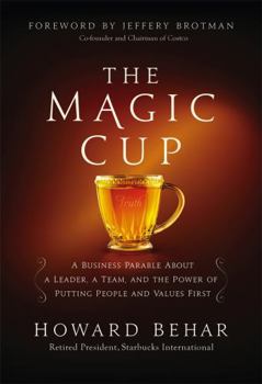 Hardcover The Magic Cup: A Business Parable about a Leader, a Team, and the Power of Putting People and Values First Book