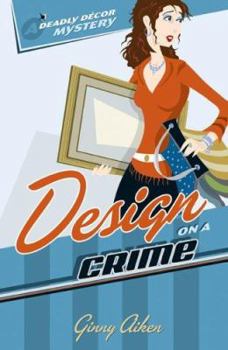 Design on a Crime - Book #1 of the Deadly Décor Mystery