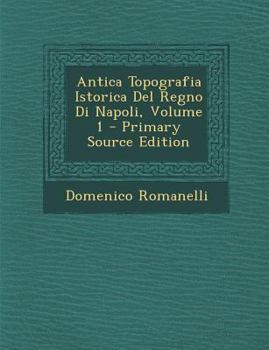 Paperback Antica Topografia Istorica del Regno Di Napoli, Volume 1 [Italian] Book