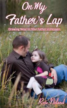 Paperback On My Father's Lap: Drawing Near to Your Father in Heaven Book