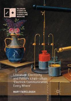 Paperback Literature, Electricity and Politics 1740-1840: 'Electrick Communication Every Where' Book