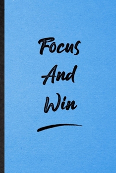 Focus And Win: Lined Notebook For Positive Motivation. Funny Ruled Journal For Support Faith Belief. Unique Student Teacher Blank Composition/ Planner Great For Home School Office Writing