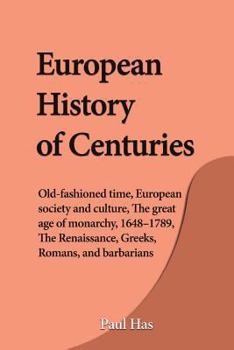 Paperback European History of Centuries: Old-fashioned time, European society and culture, The great age of monarchy, 1648-1789, The Renaissance, Greeks, Roman Book