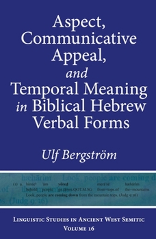 Hardcover Aspect, Communicative Appeal, and Temporal Meaning in Biblical Hebrew Verbal Forms Book