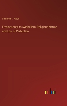 Hardcover Freemasonry its Symbolism, Religious Nature and Law of Perfection Book