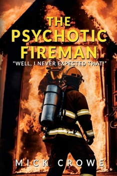 Paperback The Psychotic Fireman: "Well, I Never Expected That!" Book