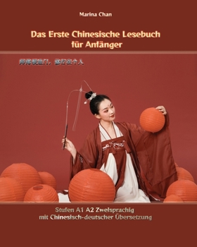 Das Erste Chinesische Lesebuch für Anfänger: Stufen A1 und A2 zweisprachig mit Chinesisch-Deutscher Übersetzung