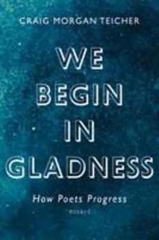 Paperback We Begin in Gladness: How Poets Progress Book