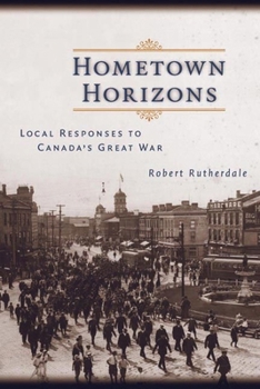 Hardcover Hometown Horizons: Local Responses to Canada's Great War Book