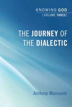 Paperback The Journey of the Dialectic: Knowing God, Volume 3 Book