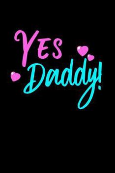 Paperback Yes Daddy Notebook: Funny Blank Lined Dad Daughter Notebook Book