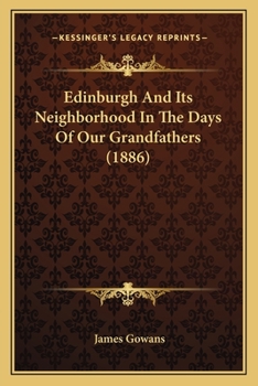 Paperback Edinburgh And Its Neighborhood In The Days Of Our Grandfathers (1886) Book