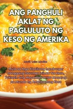 Paperback Ang Panghuli Aklat Ng Pagluluto Ng Keso Ng Amerika [Philippine (Other)] Book