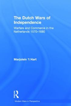 Hardcover The Dutch Wars of Independence: Warfare and Commerce in the Netherlands 1570-1680 Book