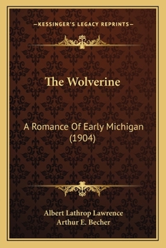 The Wolverine: A Romance Of Early Michigan