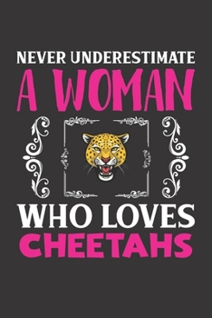 Paperback Never Underestimate A Woman Who Loves Cheetahs: Cheetah Lovers Girl Women Gift Journal Lined Notebook 6x9 120 Pages Book