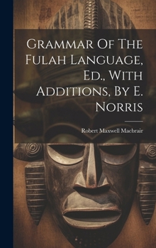 Hardcover Grammar Of The Fulah Language, Ed., With Additions, By E. Norris Book