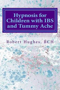 Paperback Hypnosis for Children with IBS and Tummy Ache: Treating Pediatric Functional Abdominal Pain with Hypnosis A Course in Advanced Hypnotherapy Book