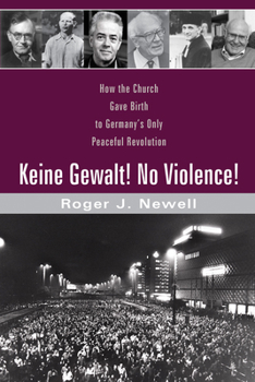 Paperback Keine Gewalt! No Violence!: How the Church Gave Birth to Germany's Only Peaceful Revolution Book