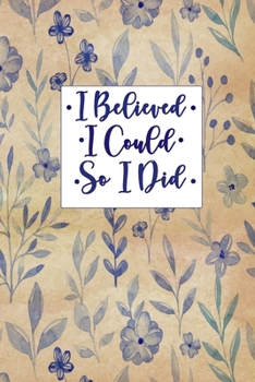 Paperback I Believed I Could So I Did Notebook: Motivational 6x9 In 120 Pages Notebook - Lined Notebook Journal For Girls, Men & Women - Perfect notebook for St Book