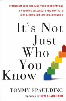 Hardcover It's Not Just Who You Know: Transform Your Life (and Your Organization) by Turning Colleagues and Contacts Into Lasting, Genuine Relationships Book