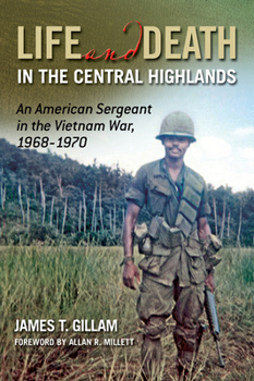 Paperback Life and Death in the Central Highlands: An American Sergeant in the Vietnam War, 1968-1970 Volume 5 Book