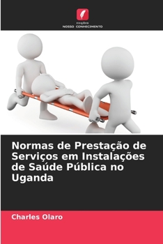 Paperback Normas de Prestação de Serviços em Instalações de Saúde Pública no Uganda [Portuguese] Book
