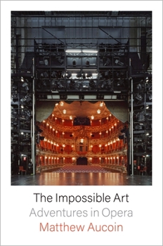 Hardcover The Impossible Art: Adventures in Opera Book