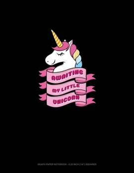 Paperback Awaiting My Little Unicorn: Graph Paper Notebook - 0.25 Inch (1/4") Squares Book