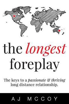 Paperback The Longest Foreplay: The Keys to a Passionate and Thriving Long Distance Relationship Book
