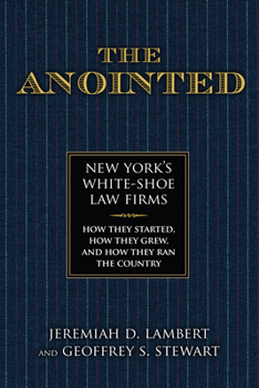 Hardcover The Anointed: New York's White Shoe Law Firms-How They Started, How They Grew, and How They Ran the Country Book