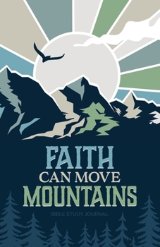 Paperback Faith Can Move Mountains Daily Bible Study Journal: Bible Study and Prayer Journal with Prompts (Christian Faith Journals) Book