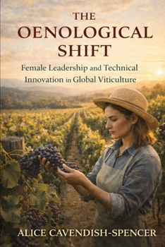 Paperback The Oenological Shift: Female Leadership and Technical Innovation in Global Viticulture Book