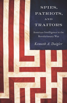 Paperback Spies, Patriots, and Traitors: American Intelligence in the Revolutionary War Book