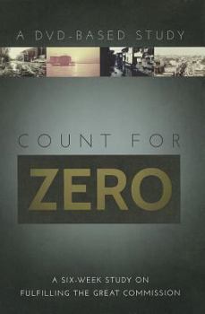Paperback Count for Zero: A Six-Week Study on Fulfilling the Great Commission: A DVD-Based Study [With DVD] Book