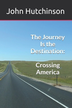 Paperback The Journey Is the Destination: Crossing America Book