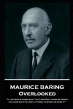 Paperback Maurice Baring - Overlooked: 'If you would know what the Lord God thinks of money, you have only to look at those to whom he gives it'' Book
