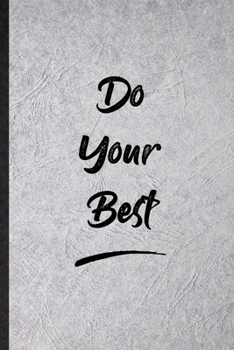 Do Your Best: Funny Positive Motivation Lined Notebook/ Blank Journal For Support Faith Belief, Inspirational Saying Unique Special Birthday Gift Idea Classic 6x9 110 Pages