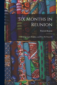 Paperback Six Months in Reunion: A Clergyman's Holiday, and how He Passed It Book